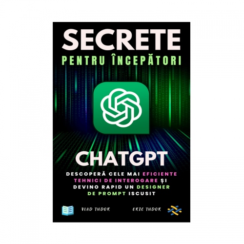 ChatGPT - Secrete pentru incepatori, tehnici eficiente de utilizare (ebook)